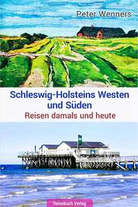 Schleswig-Holsteins Westen und Süden: Reisen damals und heute